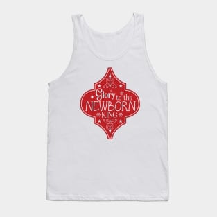 Glory To The Newborn King Tank Top